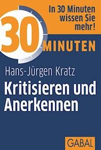 30 Minuten Kritisieren und Anerkennen - Hans-Jürgen Kratz - ebook