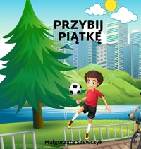 PRZYBIJ PIĄTKĘ - Szewczyk Małgorzata - ebook