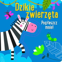 Pogłaszcz mnie! Dzikie zwierzęta -  - książka