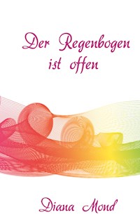 Der Regenbogen ist offen - Diana Mond - ebook