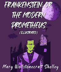 Frankenstein; Or, The Modern Prometheus (Illustrated) - Mary Wollstonecraft Shelley - ebook