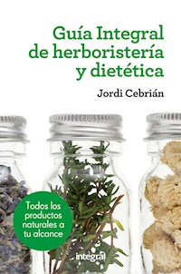 Guía Integral de herboristería y dietética - Jordi Cebrián - ebook
