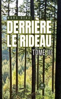 Derrière le rideau - Tome 3 - Marc Diaz - ebook