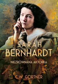 Sarah Bernhardt. Niezrównana aktorka - C.W. Gortner - ebook + książka