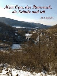 Mein Opa, der Hunsrück, die Schule und ich - M. Schneider - ebook