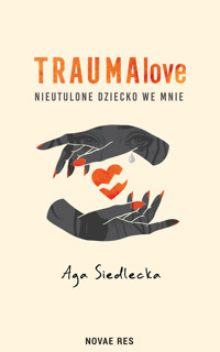 TraumaLove. Nieutulone dziecko we mnie - Aga Siedlecka - ebook