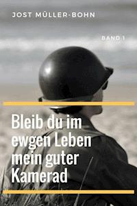 Bleib du im ewgen Leben mein guter Kamerad - Band I - Jost Müller-Bohn - ebook