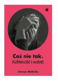 Coś nie tak Kobiecość i wstręt - McBride Eimear - książka