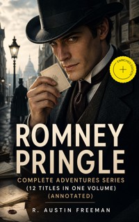 ROMNEY PRINGLE – Complete Adventures Series (12 Titles in One Volume) (Annotated) - R. Austin Freeman - ebook