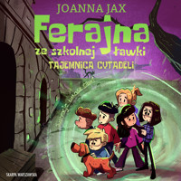 Ferajna ze szkolnej ławki. Tajemnica cytadeli - Joanna Jax - ebook + audiobook + książka