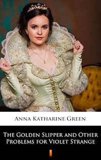 The Golden Slipper and Other Problems for Violet Strange - Anna Katharine Green - ebook