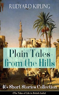 Plain Tales from the Hills: 40+ Short Stories Collection (The Tales of Life in British India) - Rudyard Kipling - ebook