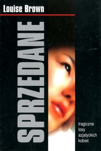 Sprzedane: Tragiczne losy azjatyckich kobiet - Louise Brown - ebook