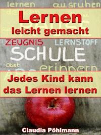 Lernen leicht gemacht – Jedes Kind kann das Lernen lernen - Claudia Pöhlmann - ebook