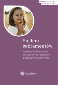 Siedem sakramentów. Materiały katechetyczne dla uczniów ze specjalnymi potrzebami edukacyjnymi - dr Danuta Wróbel, ks. Michał Lepicha - ebook