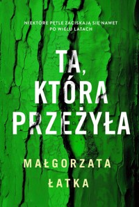Ta, która przeżyła - Małgorzata Łatka - ebook + książka