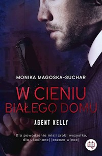 W cieniu Białego Domu Agent Kelly Tom 2 - Magoska-Suchar Monika - książka