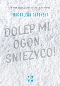 Dolep mi ogon śnieżyco - Magdalena Gutowska - książka