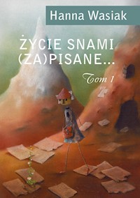 Życie snami (za)pisane... Tom 1 - Hanna Wasiak - książka