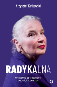 Radykalna. Wszystkie sprzeczności Jadwigi Staniszkis - Krzysztof Katkowski - ebook + audiobook + książka