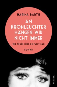 Am Kronleuchter hängen wir nicht immer. Wie Trude Herr die Welt sah - Marina Barth - ebook