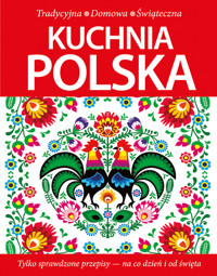 Kuchnia polska Tradycyjna - Domowa - Świąteczna - zbiorowa praca - książka