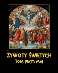 Żywoty Świętych Pańskich. Tom Piąty. Maj - Władysław Hozakowski - ebook