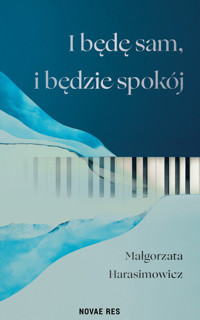 I będę sam, i będzie spokój - Małgorzata Harasimowicz - książka