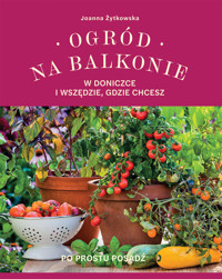 Ogród na balkonie, w doniczce i wszędzie, gdzie chcesz - Joanna Żytkowska - książka