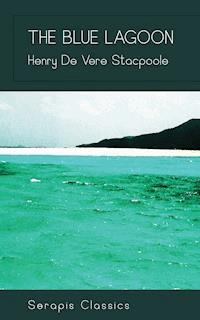 The Blue Lagoon (Serapis Classics) - Henry De Vere Stacpoole - ebook