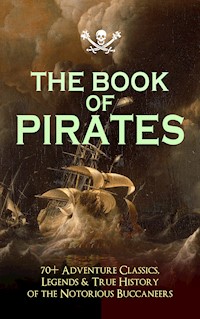 THE BOOK OF PIRATES: 70+ Adventure Classics, Legends & True History of the Notorious Buccaneers - Captain Charles Johnson - ebook