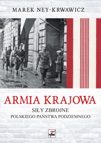 Armia Krajowa. Siły zbrojne Polskiego Państwa Podziemnego - Marek Ney-Krwawicz - książka