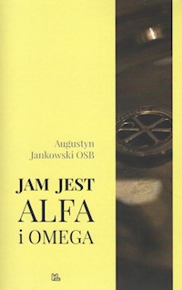Jam jest Alfa i Omega - Augustyn Jankowski - książka