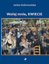 Wołaj mnie, kwiecie - Janina Dobrowolska - książka