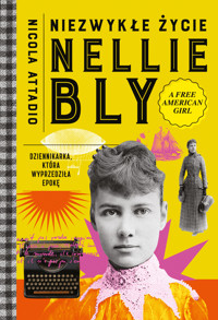 Niezwykłe życie Nellie Bly. Dziennikarka, która wyprzedziła epokę - Attadio Nicola - ebook + książka