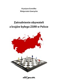 Zatrudnienie obywateli z krajów byłego ZSRR w Polsce - Gomółka Krystyna, Gawrycka Małgorzata - książka