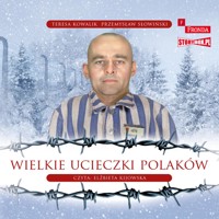 Wielkie ucieczki Polaków - Przemysław Słowiński, Teresa Kowalik - ebook + audiobook