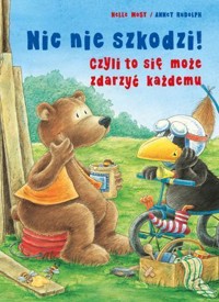 Nic nie szkodzi! Czyli to się może zdarzyć każdemu - Moost Nele - książka