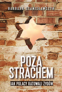 Poza strachem. Jak Polacy ratowali Żydów - Barbara Stanisławczyk - ebook + audiobook
