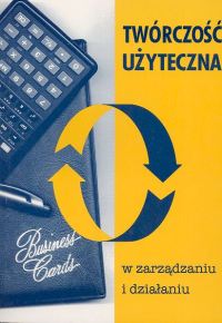 Twórczość użyteczna w zarządzaniu i działaniu -  - książka