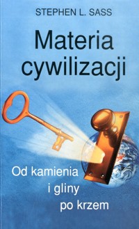 Materia cywilizacji. Od kamienia i gliny po krzem - Stephen L. Sass - ebook
