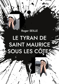 Le Tyran de Saint Maurice sous les Côtes - Roger Seille - ebook