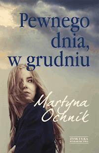 Pewnego dnia, w grudniu - Martyna Ochnik - ebook