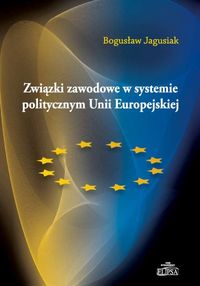 Związki zawodowe w systemie politycznym Unii Europejskiej - Bogusław Jagusiak - książka