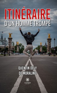 Itinéraire d’un homme trompé - Quentin Dely de Moraline - ebook