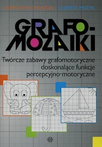 Grafomozaiki Twórcze zabawy grafomotoryczne doskonalące funkcje percepcyjno-motoryczne - Chrąściel Katarzyna, Muzyk Elżbieta - książka