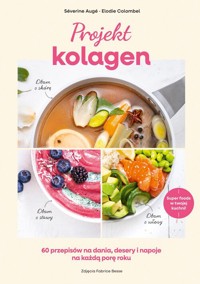 Projekt kolagen. 60 przepisów na dania, desery i napoje na każdą porę roku - Colombel Elodie,Augé Séverine - książka