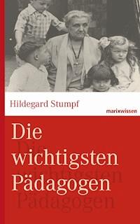 Die wichtigsten Pädagogen - Hildegard Stumpf - ebook