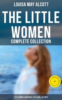 The Little Women - Complete Collection: Little Women, Good Wives, Little Men & Jo's Boys - Louisa May Alcott - ebook