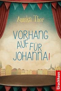 Vorhang auf für Johanna! - Annika Thor - ebook